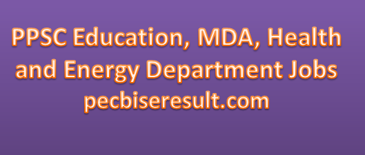 Energy, Education,Health And MDA Department Jobs 2022 through PPSC